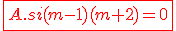 \red \fbox{A. si (m-1)(m+2)=0} 